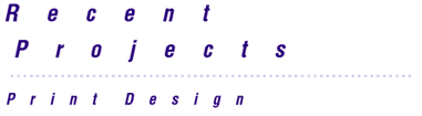 Recent Projects: Print Desgin